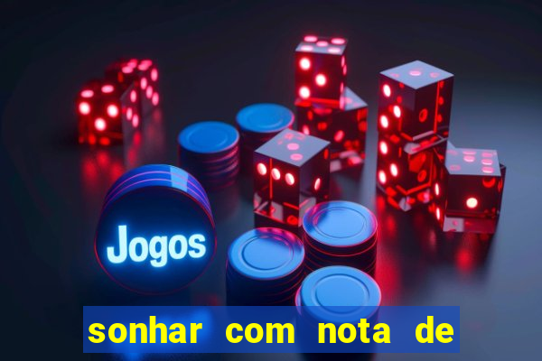 sonhar com nota de 50 reais jogo do bicho